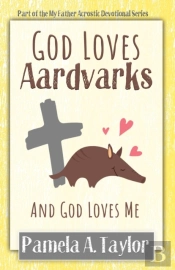God Loves Aardvarks: And God Loves Me