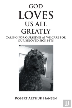 Bertrand.pt - God Loves Us All Greatly: Caring For Ourselves As We Care For Our Beloved Sick Pets