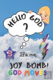 God Moves: Hello God  It'S Me, Joy Bomb!