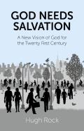 God Needs Salvation - A New Vision Of God For The Twenty First Century