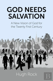 God Needs Salvation - A New Vision Of God For The Twenty First Century