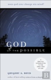 God Of The Possible Â€“ A Biblical Introduction To The Open View Of God