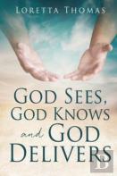God Sees, God Knows And God Delivers