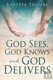God Sees, God Knows And God Delivers