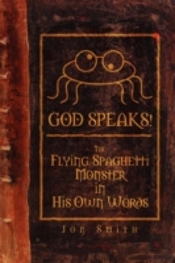 GOD SPEAKS! THE FLYING SPAGHETTI MONSTER IN HIS OWN WORDS