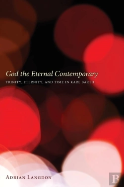Bertrand.pt - God The Eternal Contemporary: Trinity, Eternity, And Time In Karl Barth