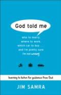 God Told Me Â€“ Who To Marry, Where To Work, Which Car To Buy...And I`M Pretty Sure I`M Not Crazy