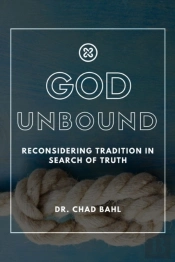 God Unbound: Reconsidering Tradition In Search Of Truth