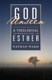God Unseen: A Theological Introduction To Esther