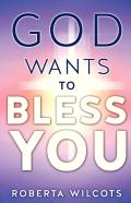 God Wants To Bless You