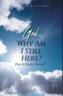God, Why Am I Still Here?