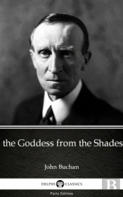 Goddess From The Shades By John Buchan - Delphi Classics (Illustrated)