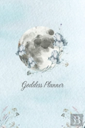 Goddess Planner - Undated Weekly, Monthly 6x 9 With Moon Journal, To-Do Lists, Self-Care And Habit Tracker