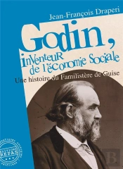Godin, Inventeur De L'Économie Sociale : Une Histoire Du Familistère De Guise