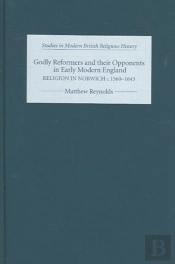 Godly Reformers And Their Opponents In Early Modern England