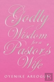 Godly Wisdom For A Pastor'S Wife