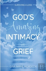 God'S Amazing Intimacy In Grief