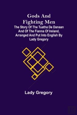 Bertrand.pt - Gods And Fighting Men; The Story Of The Tuatha De Danaan And Of The Fianna Of Ireland, Arranged And Put Into English By Lady Gregory