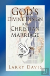 God'S Divine Design For Christian Marriage