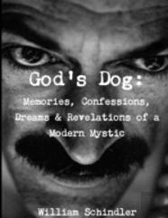 God'S Dog: Memories, Confessions, Dreams & Revelations Of A Modern Mystic