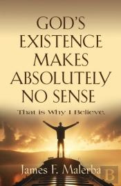 God'S Existence Makes Absolutely No Sense