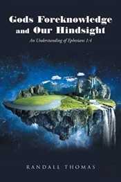 Gods Foreknowledge And Our Hindsight
