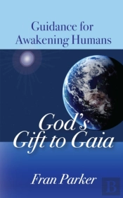 God'S Gift To Gaia: Guidance For Awakeni