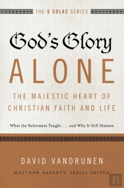 Bertrand.pt - God'S Glory Alone---The Majestic Heart Of Christian Faith And Life