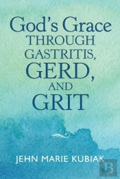 God'S Grace Through Gastritis, Gerd, And Grit