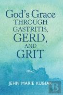 God'S Grace Through Gastritis, Gerd, And Grit