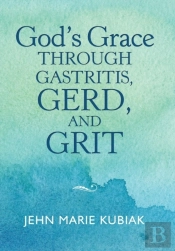 God'S Grace Through Gastritis, Gerd, And Grit