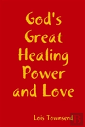 God'S Great Healing Power And Love