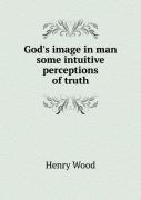 God'S Image In Man Some Intuitive Perceptions Of Truth