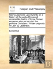 God'S Judgments Upon Tyrants: Or, A Hist