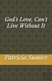 God'S Love, Can'T Live Without It