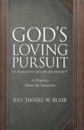 God'S Loving Pursuit ''As Humanity Escapes His Reality''