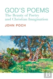 God`S Poems Â€“ The Beauty Of Poetry And The Christian Imagination