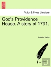 God'S Providence House. A Story Of 1791.