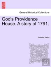 God'S Providence House. A Story Of 1791.