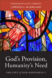 God`S Provision, Humanity`S Need Â€“ The Gift Of Our Dependence