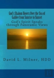 God'S Shalom Hovers Over The Sea Of Galilee From Sunrise To Sunset