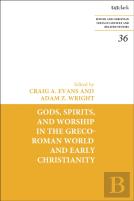 Gods, Spirits, And Worship In The Greco-Roman World And Early Christianity