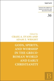 Gods, Spirits, And Worship In The Greco-Roman World And Early Christianity