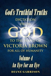 God'S Truthful Truths: Volume 4 An Eye F