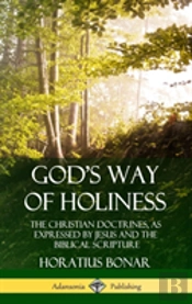 God'S Way Of Holiness: The Christian Doctrines, As Expressed By Jesus And The Biblical Scripture (Hardcover)