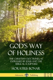 God'S Way Of Holiness: The Christian Doctrines, As Expressed By Jesus And The Biblical Scripture