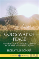 God'S Way Of Peace: Man'S Relation To The Lord, Defined By The Bible And The Life Of Jesus (Hardcover)