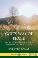 God'S Way Of Peace: Man'S Relation To The Lord, Defined By The Bible And The Life Of Jesus