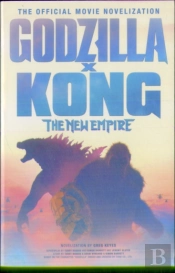 Godzilla X Kong: The New Empire - The Official Movie Novelization