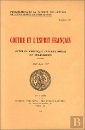 Goethe Et L'Esprit Français. Colloque International De Strasbourg ; 23 -27 Avril 1957